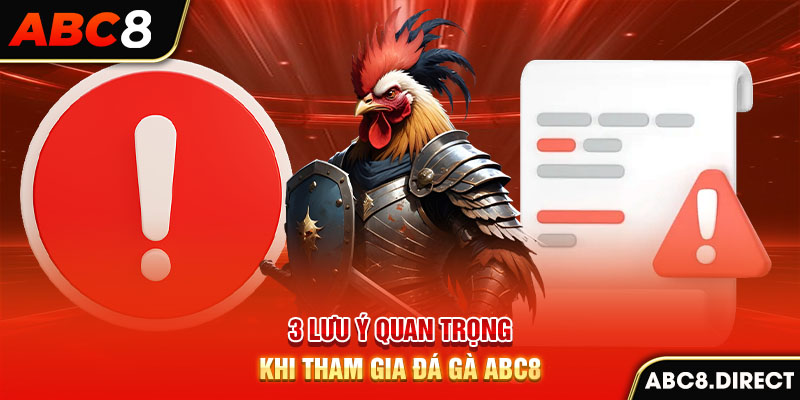 3 lưu ý quan trọng khi tham gia đá gà ABC8