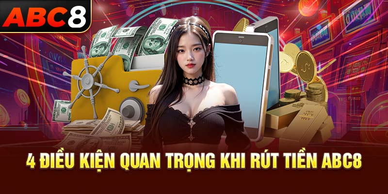 4 điều kiện quan trọng khi rút tiền ABC8