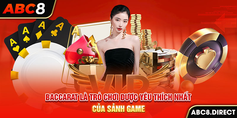 Baccarat là trò chơi được yêu thích nhất của sảnh game