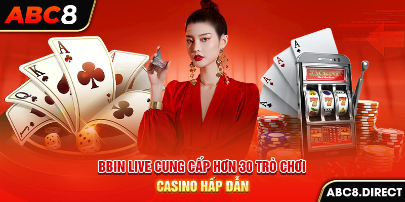 BBIN Live cung cấp hơn 30 trò chơi casino hấp dẫn