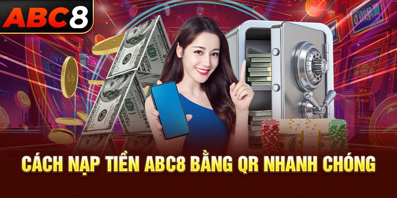 Cách nạp tiền ABC8 bằng QR nhanh chóng