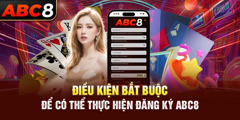 Điều kiện bắt buộc để có thể thực hiện đăng ký ABC8