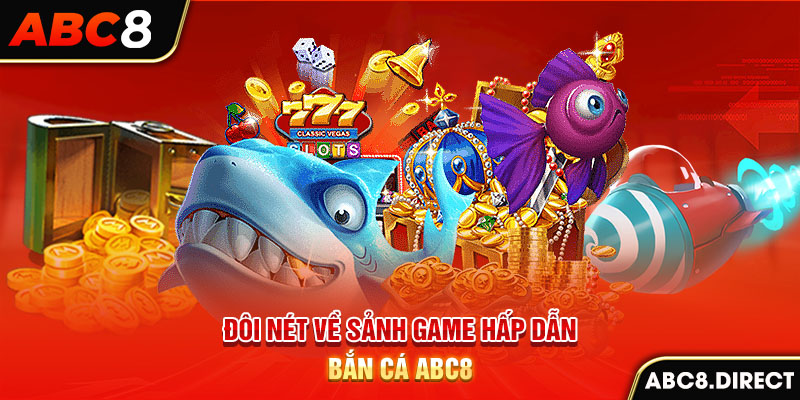 Đôi nét về sảnh game hấp dẫn bắn cá ABC8