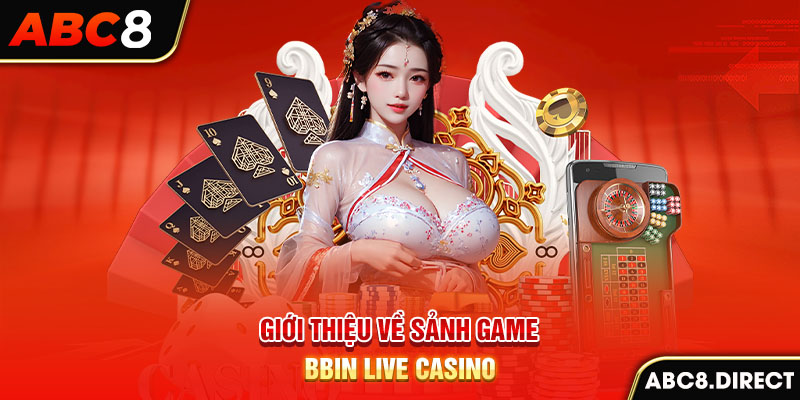 Giới thiệu về sảnh game BBIN Live Casino