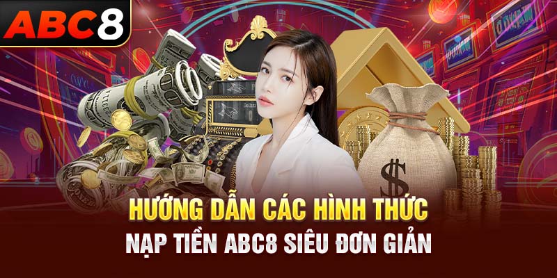 Hướng dẫn các hình thức nạp tiền ABC8 siêu đơn giản