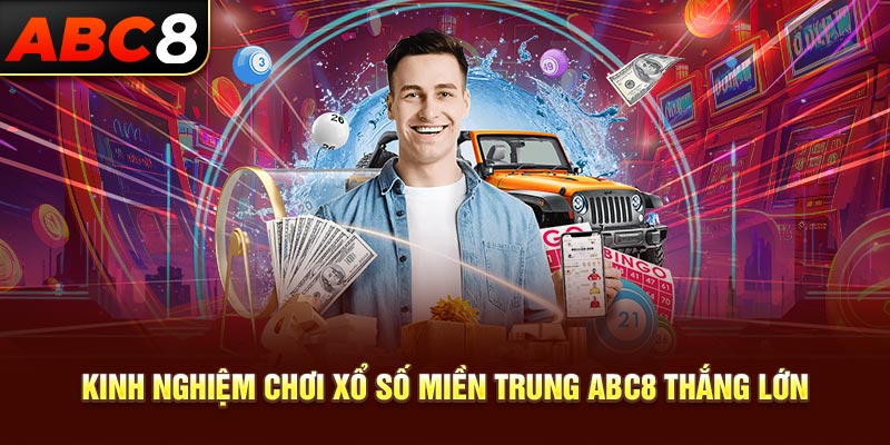 Kinh nghiệm chơi xổ số miền trung ABC8 thắng lớn