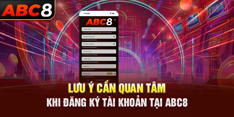 Lưu ý cần quan tâm khi đăng ký tài khoản tại ABC8