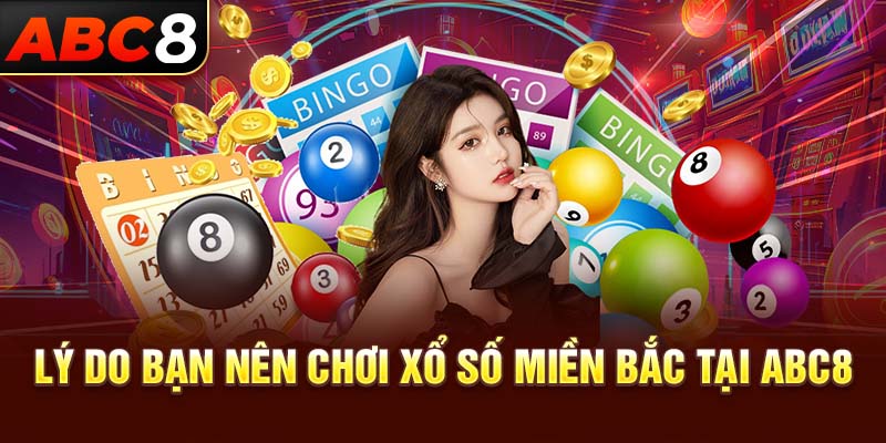 Lý do bạn nên chơi xổ số miền bắc tại ABC8