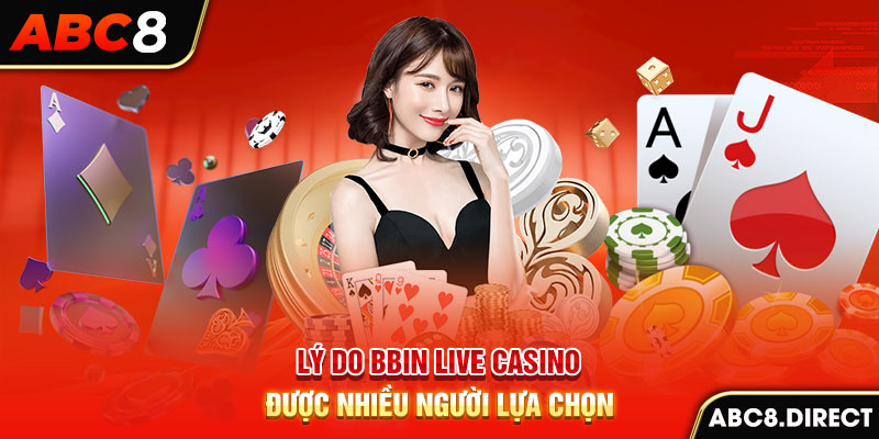 Lý do BBIN Live Casino được nhiều người lựa chọn