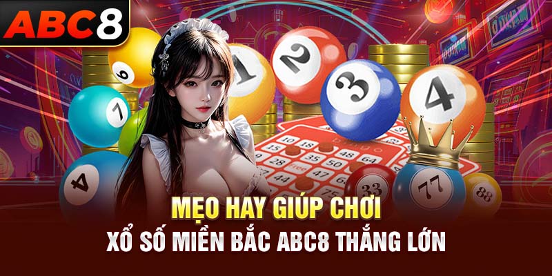 Mẹo hay giúp chơi xổ số miền bắc ABC8 thắng lớn