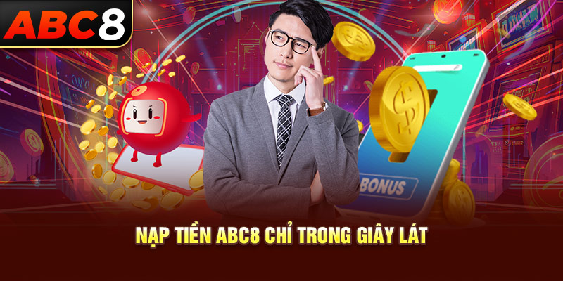 Nạp tiền ABC8 chỉ trong giây lát
