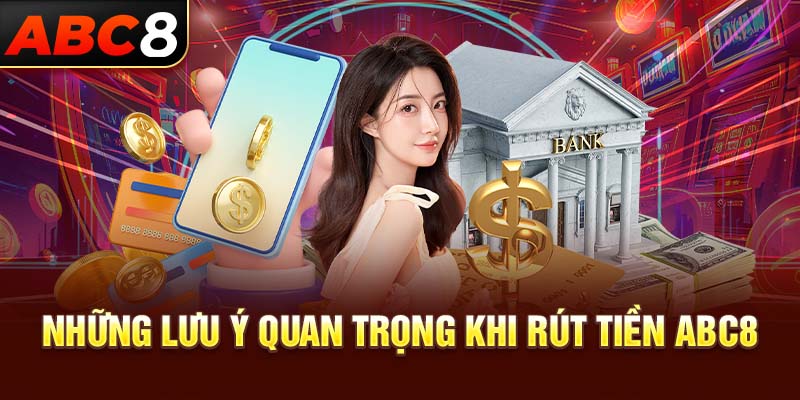 Những lưu ý quan trọng khi rút tiền ABC8