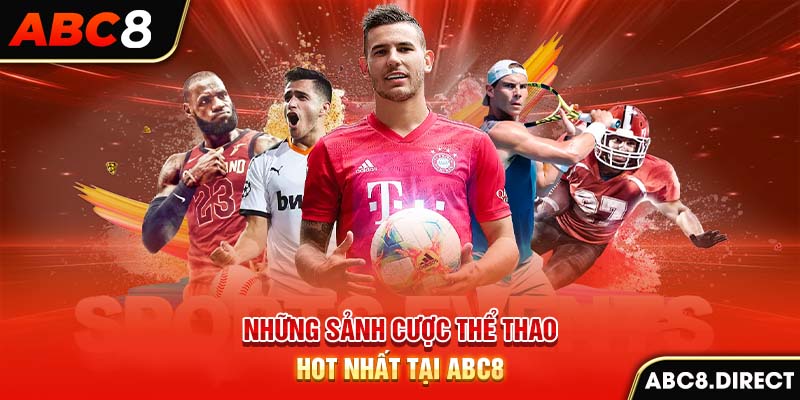 Những sảnh cược thể thao hot nhất tại ABC8