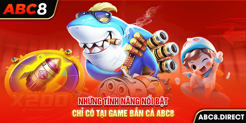 Những tính năng nổi bật chỉ có tại game bắn cá ABC8