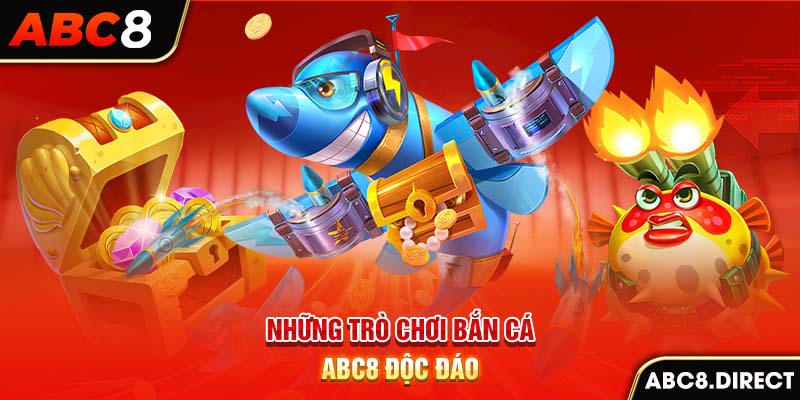 Những trò chơi bắn cá ABC8 độc đáo