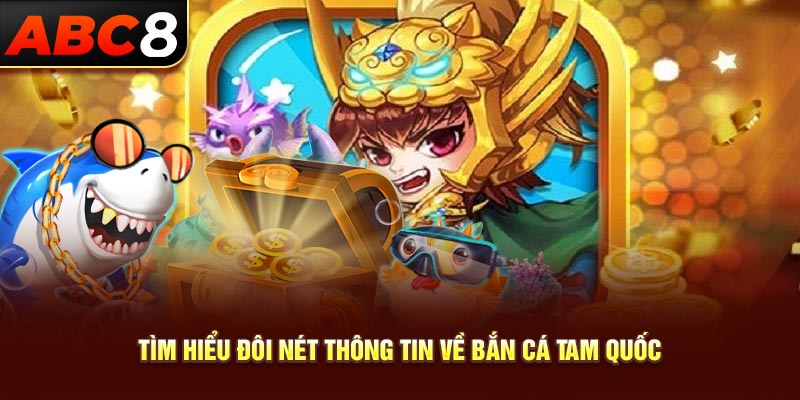 Tìm hiểu đôi nét thông tin về bắn cá tam quốc